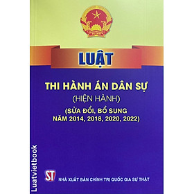 Luật Thi Hành Án Dân Sự ( Hiện Hành ) ( Sửa Đổi, Bổ Sung Năm 2014, 2018, 2020, 2022 ) 