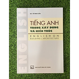 Tiếng Anh Trong Xây Dựng Và Kiến Trúc (Tái Bản)-MK