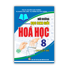 Sách - Bồi dưỡng học sinh giỏi Hóa học 8 theo chuyên đề (dùng chung cho các bộ SGK hiện hành)