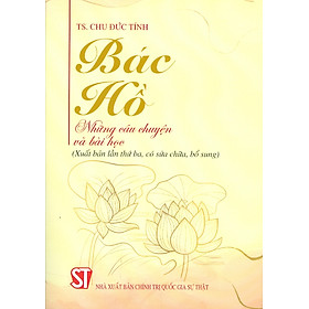 Bác Hồ – Những Câu Chuyện Và Bài Học (Xuất bản lần thứ ba, có sửa chữa, bổ sung)