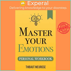 Sách - Master Your Emotions - A Practical Guide to Overcome Negativity and B by Thibaut Meurisse