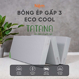 Mua Nệm Bông Ép Tatana Eco Cool Gấp 3 - Áo vải Gấm Lạnh Thoáng Mát  Êm Ái. Bảo hành 10 năm