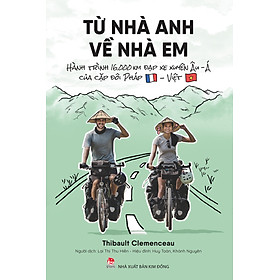 Sách Từ Nhà Anh Về Nhà Em - Hành Trình 16.000 Km Đạp Xe Xuyên Âu-Á Của Cặp Đôi Pháp-Việt
