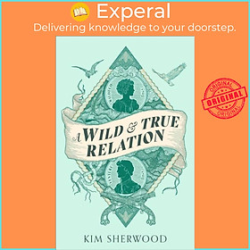 Sách - A Wild & True Relation - A 'remarkable' (Hilary Mantel) feminist adventur by Kim Sherwood (UK edition, paperback)