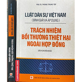 Luật Dân sự Việt Nam (Bình giải và áp dụng) – Trách nhiệm bồi thường thiệt hại ngoài hợp đồng