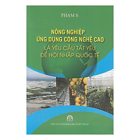 Nông Nghiệp Ứng Dụng Công Nghệ Cao Là Yêu Cầu Tất Yếu Để Hội Nhập Quốc Tế