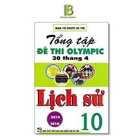 Sách - Tổng Tập Đề Thi Olympic 30 Tháng 4 Môn Lịch Sử Lớp 10 - Ban Tổ Chức Kỳ Thi - Hồng Ân