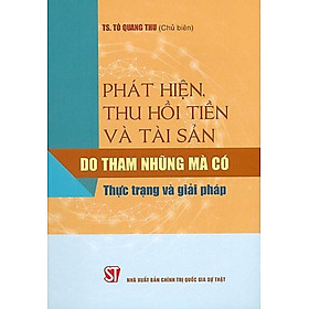 Hình ảnh Phát hiện, thu hồi tiền và tài sản do tham nhũng mà có - Thực trạng và giải pháp (bản in 2020)