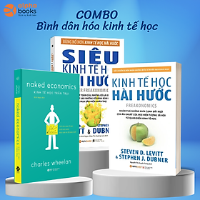 Combo Bình Dân Hóa Kinh Tế Học: Kinh Tế Học Trần Trụi + Kinh Tế Học Hài Hước + Siêu Kinh Tế Học Hài Hước