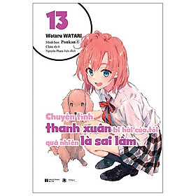 Chuyện Tình Thanh Xuân Bi Hài Của Tôi Quả Nhiên Là Sai Lầm - Tập 13 - Bản Bìa Cứng - Tặng Kèm Bookmark Mica + Postcard Bế Hình + Standee Mica + Thẻ Quà Tặng (Tặng Ngẫu Nhiên)