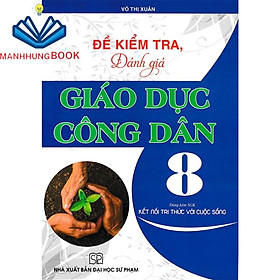 Sách - Đề Kiểm Tra, Đánh Giá Giáo Dục Công Dân 8 (Dùng Kèm SGK Kết Nối Tri Thức Với Cuộc Sống)