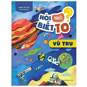 Hỏi Nhỏ Biết To - Vũ Trụ (Tái Bản) - Bản Quyền