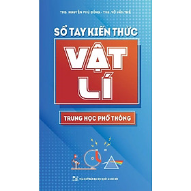 Sổ Tay Kiến Thức Vật Lí Trung Học Phổ Thông (Minh Long) 	