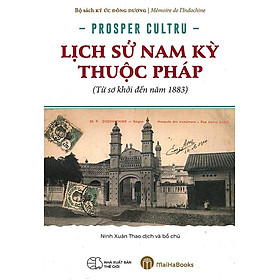 [Download Sách] Sách Lịch Sử Nam Kỳ Thuộc Pháp (Từ Sơ Khởi Đến Năm 1883)