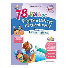 Sách Rèn Luyện Kỹ Năng Sống Dành Cho Học Sinh - 78 Bài Học Suy Nghĩ Tích Cực Để Thành Công - Dành Cho Học Sinh Thiên Tài _ML