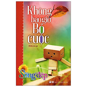 Sống Đẹp - Không Bao Giờ Bỏ Cuộc