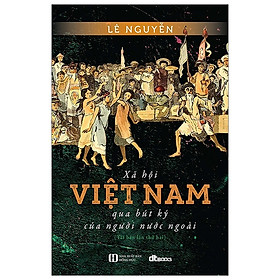 Hình ảnh Xã Hội Việt Nam Qua Bút Ký Của Người Nước Ngoài