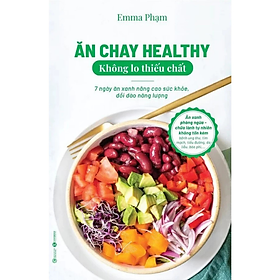 Sách - Ăn chay healthy không lo thiếu chất - Emma Phạm - 7 ngày ăn xanh nâng cao sức khỏe -  Emma Phạm -  NXB Công Thương