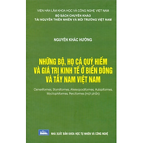 Những Bộ, Họ Cá Quý Hiếm Và Giá Trị Kinh Tế Ở Biển Đông Và Tây Nam Việt Nam – Osmeriformes, Stomiiformes, Ateleopodiformes, Aulopiformes, Myctophiformes, Perciformes (Một Phần) (Bìa Cứng)