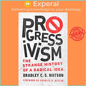 Sách - Progressivism - The Strange History of a Radical Idea by Bradley C. S. Watson (UK edition, Paperback)