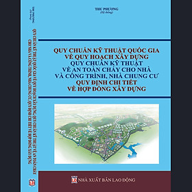 Download sách Quy chuẩn kỹ thuật quốc gia về Quy hoạch xây dựng, Quy chuẩn kỹ thuật về An toàn cháy cho nhà và công trình, Nhà chung cư, Quy định chi tiết về hợp đồng xây dựng