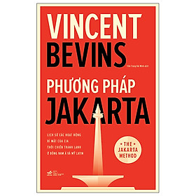 Phương Pháp Jakarta - Lịch Sử Các Hoạt Động Bí Mật Của CIA Thời Chiến Tranh Lạnh Ở Đông Nam Á Và Mỹ Latin - NNA