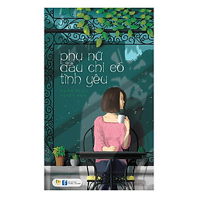 Download sách Phụ Nữ Đâu Chỉ Có Tình Yêu