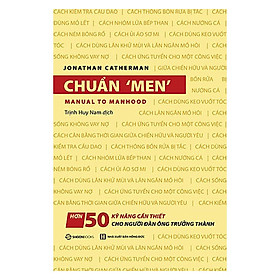 Chuẩn 'men' -  rèn giũa tính chín chắn và các kỹ năng sống quan trọng mà chỉ những người đàn ông “đàn ông” nhất mới có được