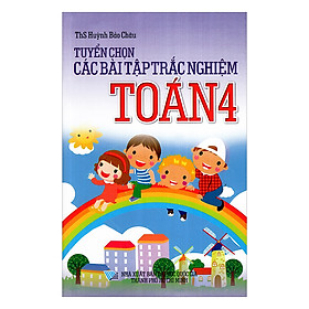 [Download Sách] Tuyển Chọn Các Bài Tập Trắc Nghiệm Toán Lớp 4