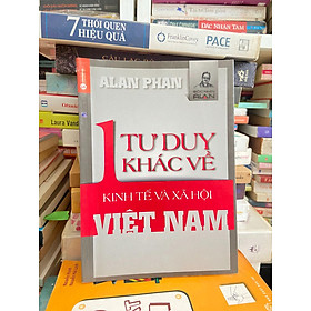 Một Tư Duy Khác Về Kinh Tế Và Xã Hội Việt Nam - Alan Phan