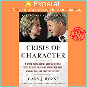 Sách - Crisis of Character : A White House Secret Service Officer Discloses His by Gary J. Byrne (US edition, paperback)