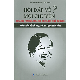 Hình ảnh HỎI ĐÁP VỀ MỌI CHUYỆN - Khoa Học Tự Nhiên, Khoa Học Xã Hội, Sức Khỏe - Đời Sống – GS. TS Nguyễn Lân Dũng – Hanoibooks - NXB Dân Trí