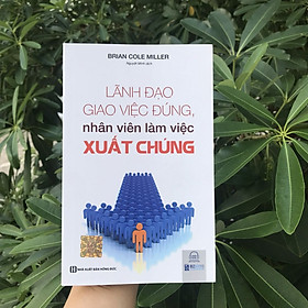 [Download Sách] Lãnh đạo giao việc đúng nhân viên làm việc xuất chúng_ Sách hay mỗi ngày 