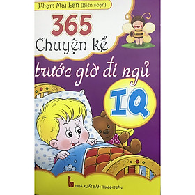 365 Chuyện kể trước giờ đi ngủ IQ - Tác giả Phạm Mai Lan