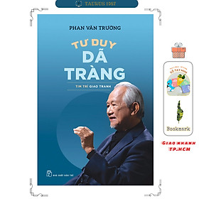 Tư Duy Dã Tràng - Tim Trí Giao Tranh - GS Phan Văn Trường