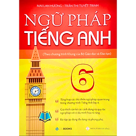 Sách - Ngữ Pháp Tiếng Anh Lớp 6 (Theo CT Khung Của Bộ GD&ĐT)