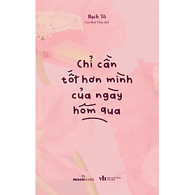 Sách Chỉ Cần Tốt Hơn Mình Của Ngày Hôm Qua