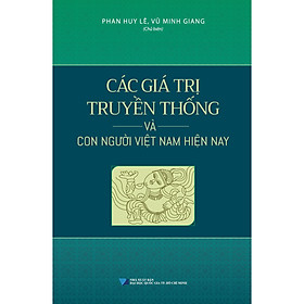 [Download Sách] Các Giá Trị Truyền Thống Và Con Người Việt Nam Hiện Nay