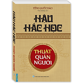 Hậu Hắc Học - Thuật Quản Người (Bìa Mềm) - Tái Bản