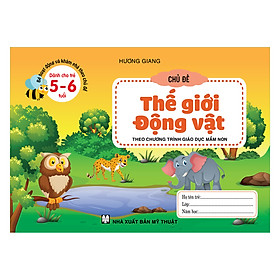 Bé Hoạt Động Và Khám Phá Theo Chủ Đề (Dành Cho Trẻ 5-6 Tuổi) Chủ Đề Thế Giới Động Vật