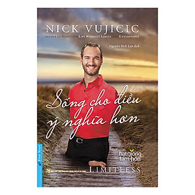 [Download Sách] Nick Vujicic - Sống Cho Điều Ý Nghĩa Hơn (Tái Bản 2019)