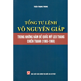 Sách Tổng Tư Lệnh Võ Nguyên Giáp Trong Những Năm Đế Quốc Mỹ Leo Thang Chiến Tranh (1965-1969)