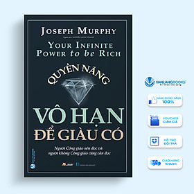 Quyền Năng Vô Hạn Để Giàu Có - Joseph Murphy - Vanlangbooks - Tái Bản 2023
