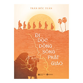 [Download Sách] Đi Dọc Dòng Sông Phật Giáo