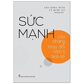 Sức Mạnh Của Những Thay Đổi Tâm Lí Tinh Tế