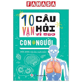 10 Vạn Câu Hỏi Vì Sao? - Con Người (Tái Bản 2023)