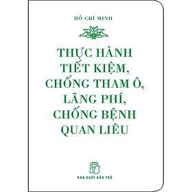 Download sách Di Sản Hồ Chí Minh - Thực Hành Tiết Kiệm, Chống Tham Ô, Lãng Phí, Chống Bệnh Quan Liêu (Khổ Nhỏ)(Tái Bản 2020)