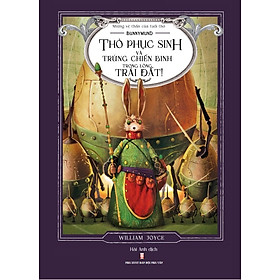 BUNNYMUND THỎ PHỤC SINH VÀ TRỨNG CHIẾN BINH TRONG LÒNG ĐẤT - WILLIAM JOYCE (NHỮNG VỆ THẦN CỦA TUỔI THƠ)