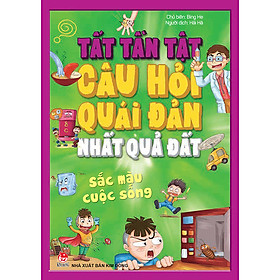 Tất Tần Tật Câu Hỏi Độc Đáo Nhất Quả Đất - Sắc Màu Cuộc Sống (Tái Bản 2020)