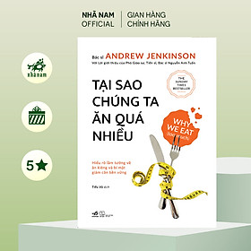 Sách - Tại sao chúng ta ăn quá nhiều: Hiểu rõ lầm tưởng và bí mật giảm cân bền vững (Bác sĩ Andrew Jenkinson) (Nhã Nam Official)